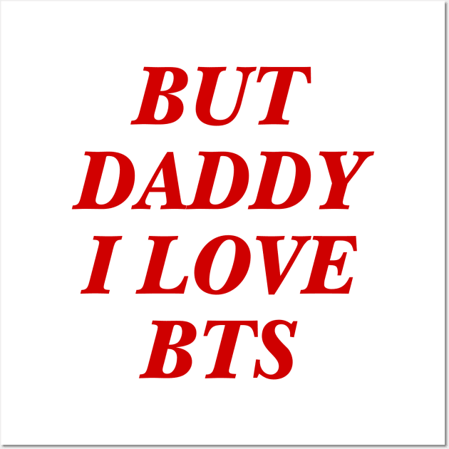 BTS - Daddy I love BTS Wall Art by kkotstore